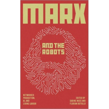 Marx and the Robots: Networked Production, AI and Human Labour