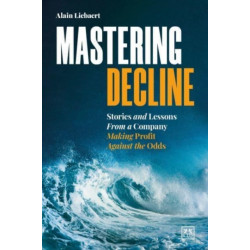 Mastering Decline: Stories and lessons from a company making profit against the odds