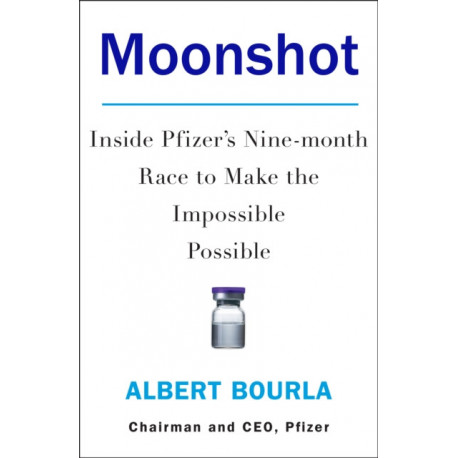 Moonshot: Inside Pfizer's Nine-Month Race to Make the Impossible Possible