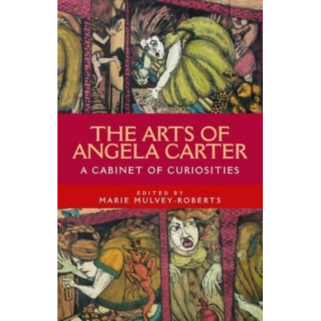 The Arts of Angela Carter: A Cabinet of Curiosities