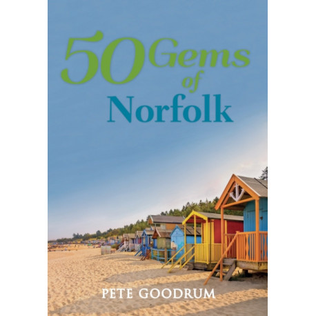 50 Gems of Norfolk: The History & Heritage of the Most Iconic Places
