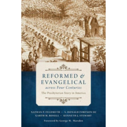 Reformed and Evangelical Across Four Centuries: The Presbyterian Story in America
