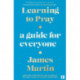 Learning to Pray: A Guide for Everyone
