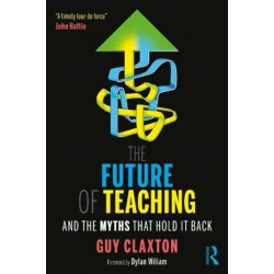The Future of Teaching: And the Myths That Hold It Back