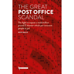 The Great Post Office Scandal: The fight to expose a multimillion pound IT disaster which put innocent people in jail