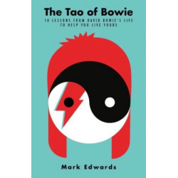 The Tao of Bowie: 10 Lessons from David Bowie's Life to Help You Live Yours