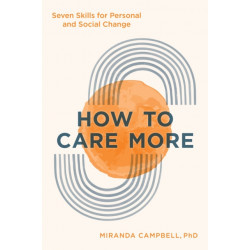 How to Care More: Seven Skills for Personal and Social Change