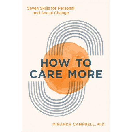 How to Care More: Seven Skills for Personal and Social Change