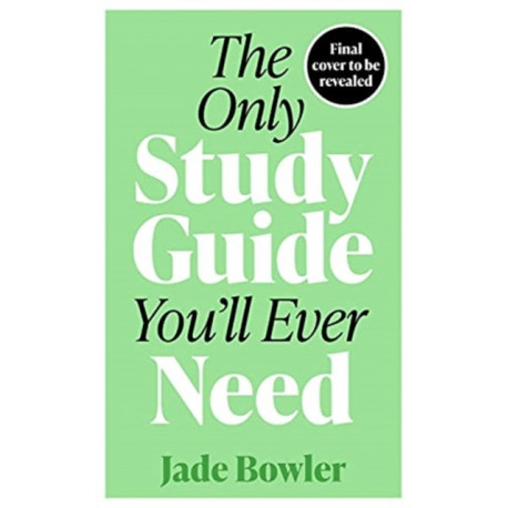 The Only Study Guide You'll Ever Need: Simple tips, tricks and techniques to help you ace your studies and pass your exams!