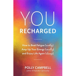 You, Recharged: How to Beat Fatigue (Mostly), Amp Up Your Energy (Usually), and Enjoy Life Again (Always) (Regain Your Mojo)