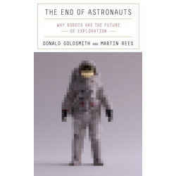 The End of Astronauts: Why Robots Are the Future of Exploration