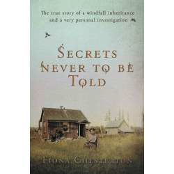 Secrets Never To Be Told: The true story of a windfall inheritance and a very personal investigation
