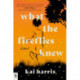 What the Fireflies Knew: A Novel