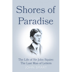 Shores of Paradise: The life of Sir John Squire, the Last Man of Letters
