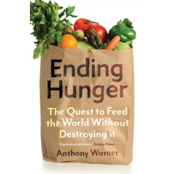 Ending Hunger: The quest to feed the world without destroying it