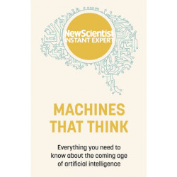 Machines that Think: Everything you need to know about the coming age of artificial intelligence