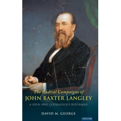 The Radical Campaigns of John Baxter Langley: A Keen and Courageous Reformer