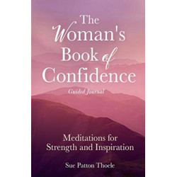 The Woman's Book of Confidence Guided Journal: Meditations for Strength and Inspiration (Positive Affirmations for Women- Mindfulness- New Age Self-help, Self-care)