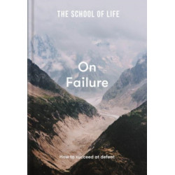 The School of Life: On Failure: how to succeed at defeat