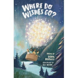 Where Do Wishes Go?: Poems