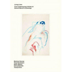 Living Lines: Five Contemporary Artists on Edvard Munch’s Drawings: Marlene Dumas, Terje Nicolaisen, Nalini Malani, Georg Baselitz, Tracey Emin