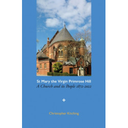 St Mary the Virgin Primrose Hill: A Church and its People, 1872-2022