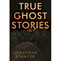 True Ghost Stories: Vol 1