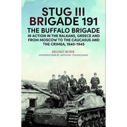 StuG III Brigade 191, 1940 1945: The Buffalo Brigade in Action in the Balkans, Greece and from Moscow to the Caucasus and the Crimea