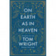 On Earth as in Heaven: Through the Year With Tom Wright