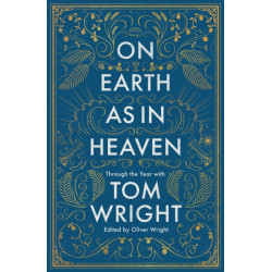 On Earth as in Heaven: Through the Year With Tom Wright