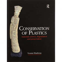 Conservation of Plastics: Materials science, degradation and preservation