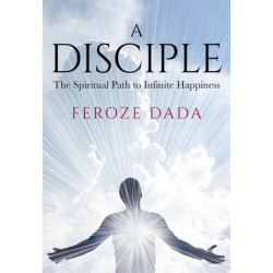 A Disciple: The Spiritual Path to Infinite Happiness