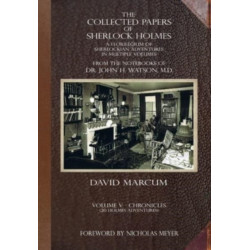 The Collected Papers of Sherlock Holmes - Volume 5: A Florilegium of Sherlockian Adventures in Multiple Volumes