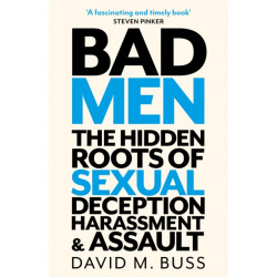 Bad Men: The Hidden Roots of Sexual Deception, Harassment and Assault