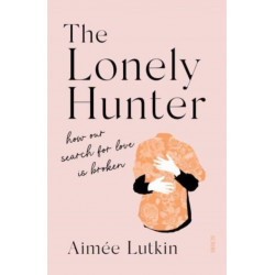 The Lonely Hunter: how our search for love is broken