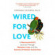 Wired For Love: A Neuroscientist’s Journey Through Romance, Loss and the Essence of Human Connection