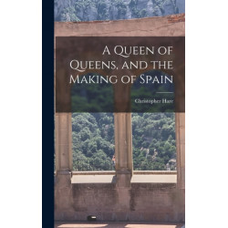 A Queen of Queens, and the Making of Spain