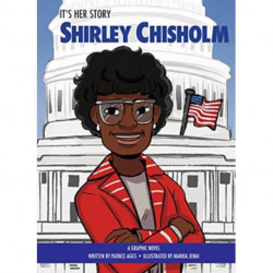 It's Her Story Shirley Chisholm A Graphic Novel: A Graphic Novel