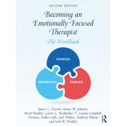 Becoming an Emotionally Focused Therapist: The Workbook