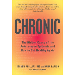 Chronic: The Hidden Cause of the Autoimmune Epidemic and How to Get Healthy Again