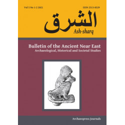 Ash-sharq: Bulletin of the Ancient Near East No 5 1-2, 2021: Archaeological, Historical and Societal Studies