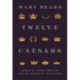 Twelve Caesars: Images of Power from the Ancient World to the Modern