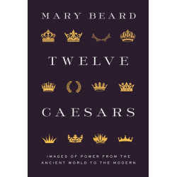 Twelve Caesars: Images of Power from the Ancient World to the Modern