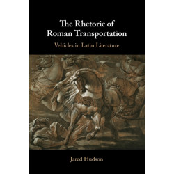 The Rhetoric of Roman Transportation: Vehicles in Latin Literature