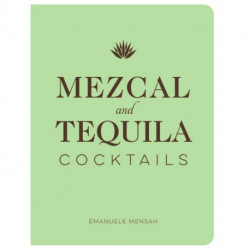 Mezcal and Tequila Cocktails: A Collection of Mezcal and Tequila Cocktails