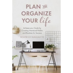 Plan and Organize Your Life: Achieve Your Goals by Creating Intentional Habits and Routines for Success (Productivity, Get Organized, Personal Goals, Day Planner)