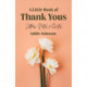 A Little Book of Thank Yous: Letters, Notes & Quotes (An Etiquette Guide and Advice Book for Adults Who Want a Grateful Mindset) (Birthday Gift for Her)