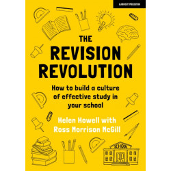 The Revision Revolution: How to build a culture of effective study in your school: How to build a culture of effective study in your school