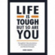 Life is Tough, But So Are You: Thoughtful Tips and Advice for Developing Resilience and Mental Strength