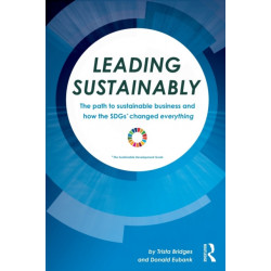 Leading Sustainably: The Path to Sustainable Business and How the SDGs Changed Everything